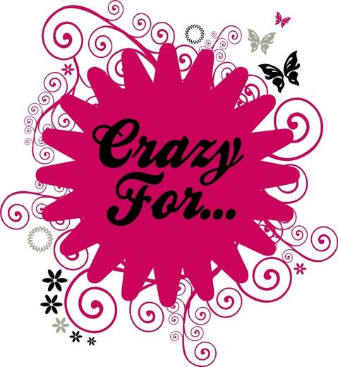 Crazy for...