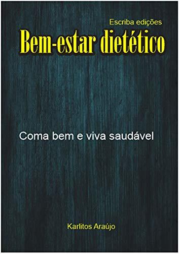 Bem-Estar Dietético: Coma bem e viva saudável
