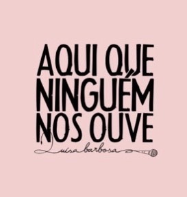 Aqui que ninguém nos ouve