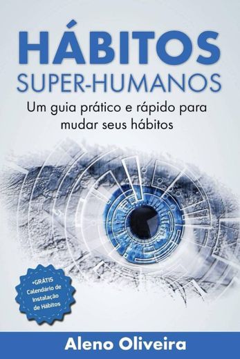 Hábitos Super-Humanos: Um Guia Prático - Aleno Oliveira 