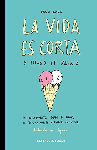 Libro La vida es corta y luego te mueres: 120 microcuentos sobre el