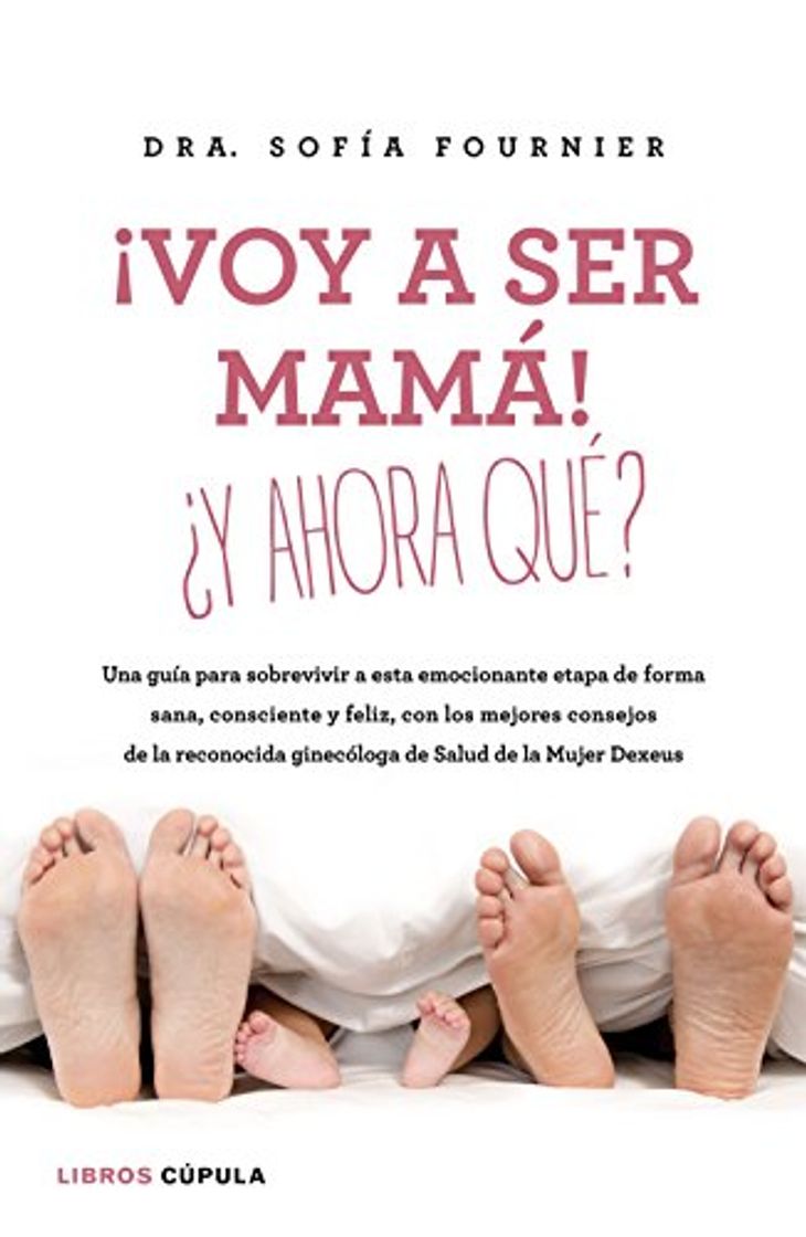 Libro ¡Voy a ser mamá! ¿Y ahora qué?: Una guía para sobrevivir a