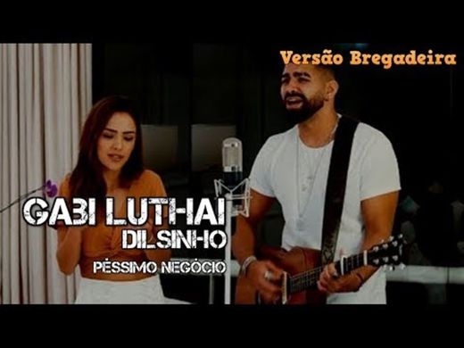 Péssimo Negócio - Dilsinho & Gabi Luthai - YouTube