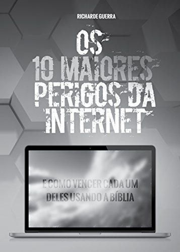 Os 10 Maiores Perigos da Internet: E Como Vencer Cada um Deles