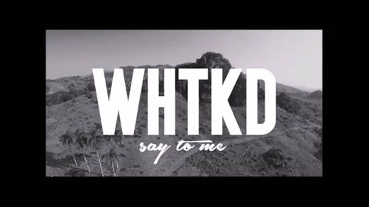 WHTKD - Say To Me (Official Video) - YouTube