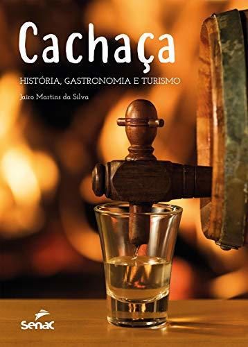 Cachaça: História, gastronomia e turismo