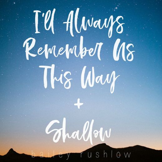 I'll Always Remember Us This Way / Shallow (From "A Star is Born")