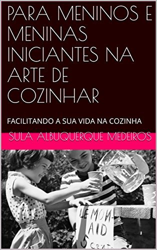 Libro PARA MENINOS E MENINAS INICIANTES NA ARTE DE COZINHAR: FACILITANDO A SUA