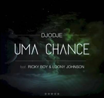 Canción Uma Chance (Djodje ft Ricky Boy & Loony Johnson)