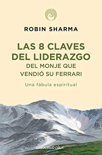 Las 8 claves del liderazgo del monje que vendió su Ferrari: Una fábula espiritual