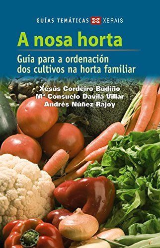 A nosa horta: Guía para a ordenación dos cultivos da horta familiar