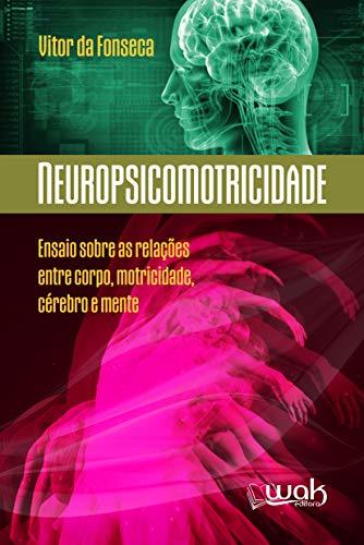 Libro Neuropsicomotricidade: Ensaios sobre as relações entre o corpo, motricidade, cérebro e mente