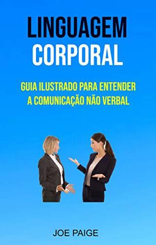 Book Linguagem Corporal: Guia Ilustrado Para Entender A Comunicação Não Verbal: Guia ilustrado