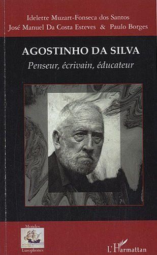 Agostinho Da Silva : Penseur, ??crivain, ??ducateur by Idelette Muzart-Fonseca dos Santos