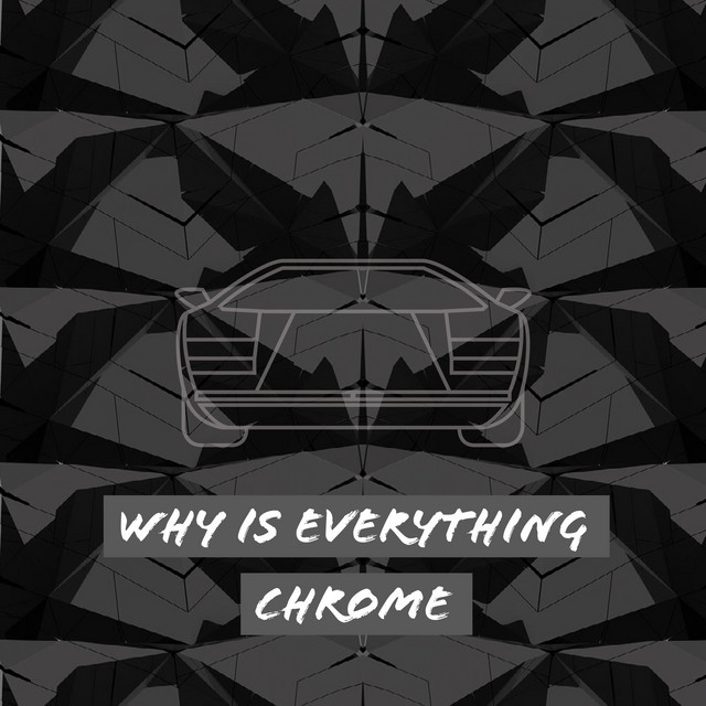 Canción Why Is Everything Chrome - Freestyle