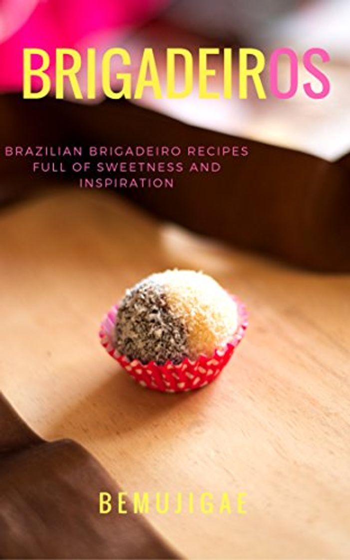 Libro BRIGADEIROS: BRAZILIAN BRIGADEIRO RECIPES FULL OF SWEETNESS AND INSPIRATION