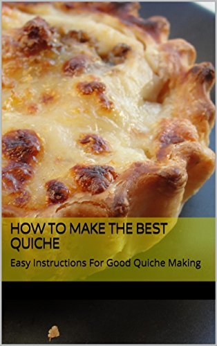 Places How to Make The Best Quiche: Easy Instructions For Good Quiche Making