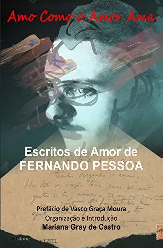 Libro Amo como o Amor Ama: Escritos de Amor de Fernando Pessoa