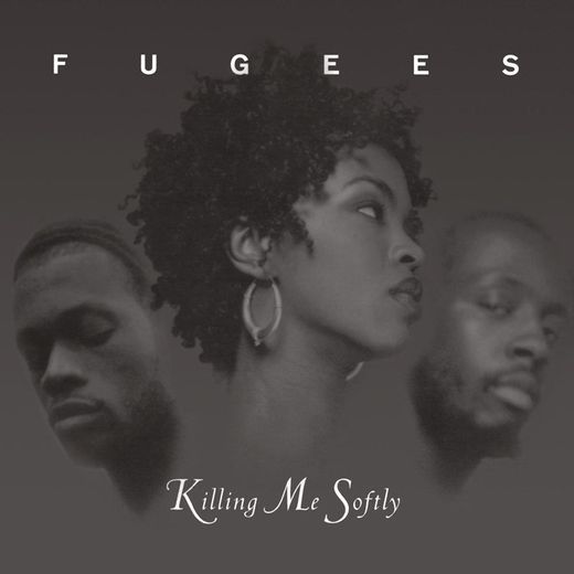 Fugees - Killing me softly with his song