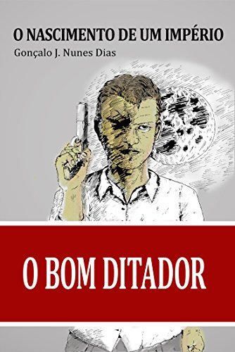 O Bom Ditador I: O Nascimento de um Império