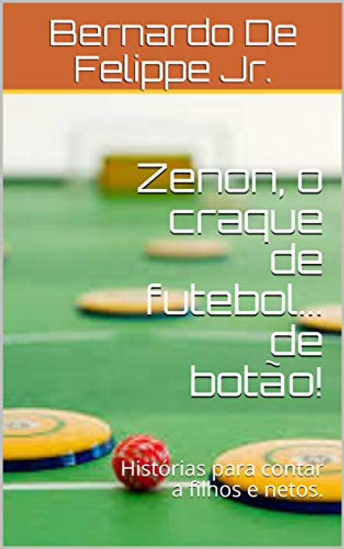 Product Zenon, o craque de futebol... de botão!: Histórias para contar a filhos