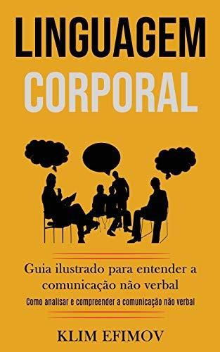 Linguagem Corporal: Guia ilustrado para entender a comunicacao nao verbal