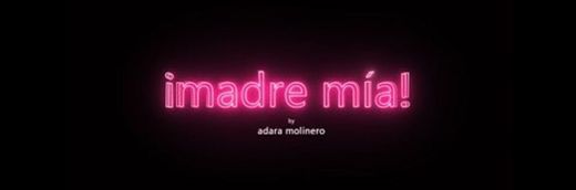 Madre mía by Adara Molinero - Mtmad