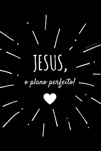 Jesus, o plano perfeito 😍