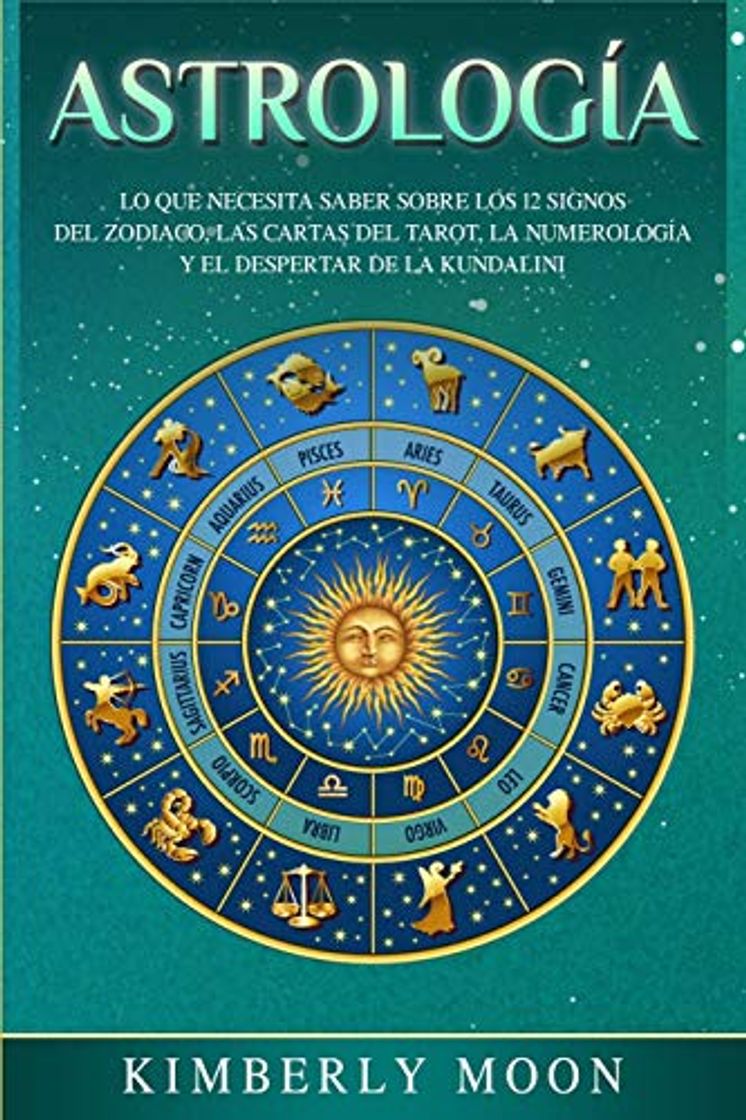 Libro Astrología: Lo que necesita saber sobre los 12 signos del Zodiaco, las cartas del tarot, la numerología y el despertar de la kundalini