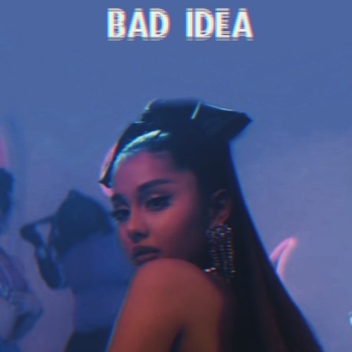 Canciones Ariana Grande - bad idea