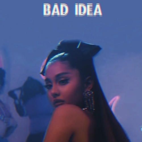 Ariana Grande - bad idea