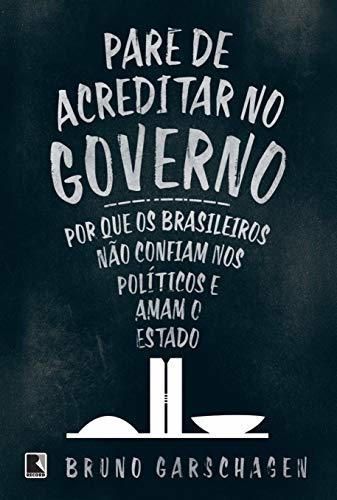 Pare de Acreditar no Governo. Por que os Brasileiros não Confiam nos