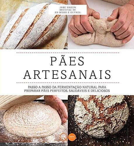 Quarto Editora Pães artesanais : Passo a Passo da fermentação Natural