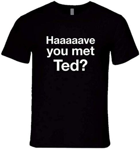 Have You Met Ted How I Met Your Mother T-Shirt Ted Mosby