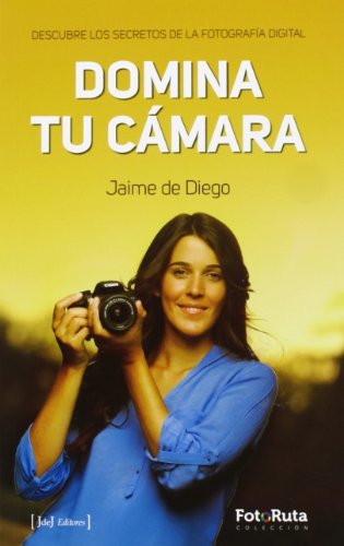 Libro Domina Tu Cámara. Descubre Los Secretos De La Fotografía Digital