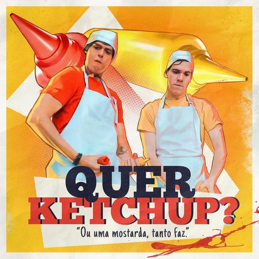 Quer Ketchup?