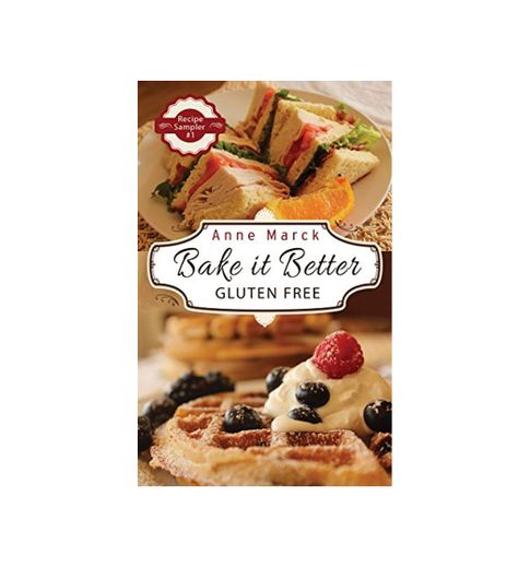 Bake it Better Gluten Free Recipe Sampler #1: Learn How to Bake