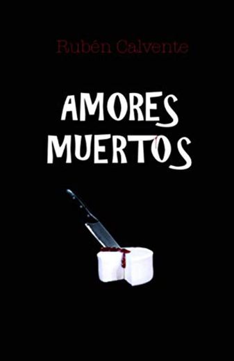 AMORES MUERTOS: Obras de teatro cómicas sobre el amor, asesinato y la