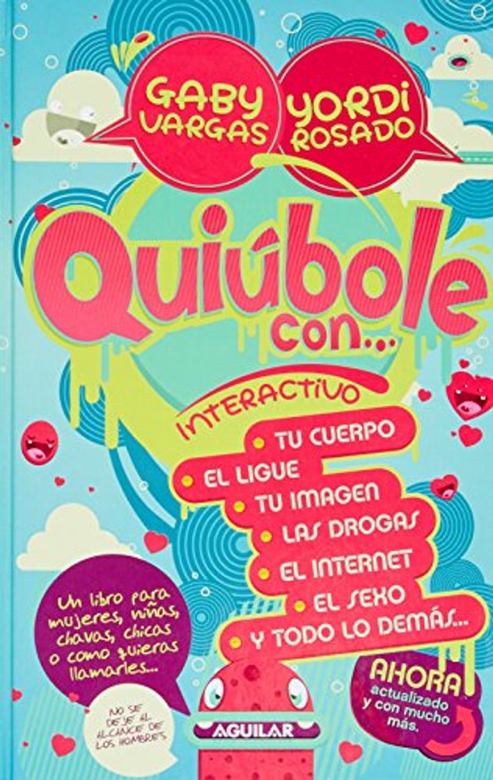 Book QUIÚBOLE CON INTERACTIVO INTERACTIVO TU CUERPO, EL LIGUE, TU IMAGEN, LAS DROGAS, EL INTERNET, EL SEXO Y TODO LO DEMÁS