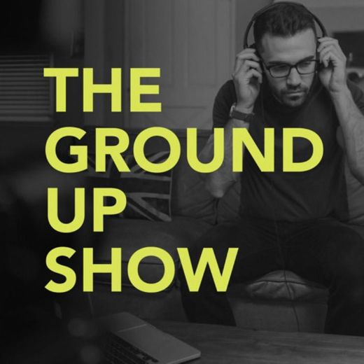 THE GROUND UP SHOW