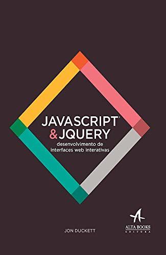 Javascript e Jquery. Desenvolvimento de Interfaces Web Interativas