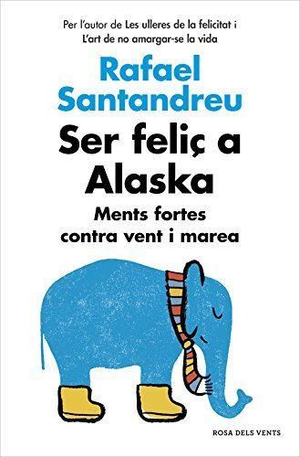 Ser feli a Alaska by Rafael Santandreu(2016-03-03)