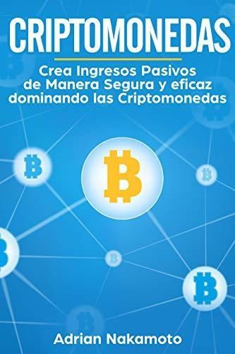 Lugar Criptomonedas: Crea Ingresos Pasivos de Manera Segura y eficaz dominando las Criptomonedas