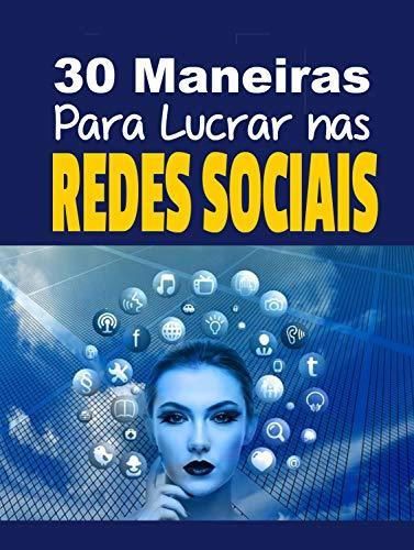 Book 30 maneiras Para Lucrar nas Redes Sociais: Utilize as Redes Sociais a