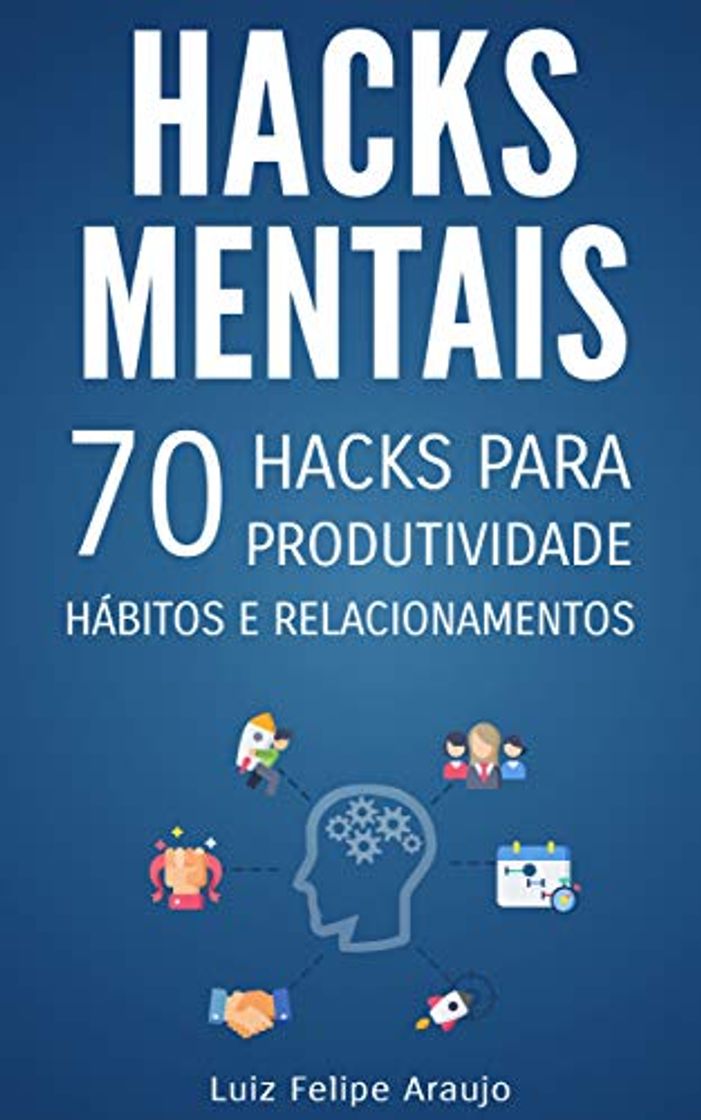 Libros Hacks Mentais: 70 Hacks para Produtividade, Hábitos e Relacionamentos