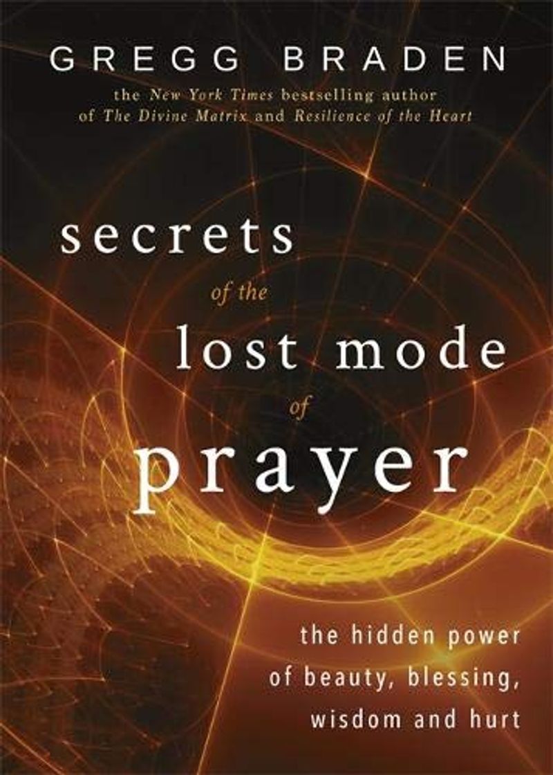 Libro Secrets of the Lost Mode of Prayer: The Hidden Power of Beauty, Blessing, Wisdom, and Hurt