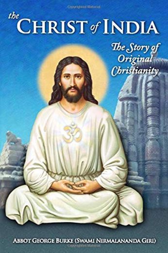 The Christ of India: The Story of Original Christianity