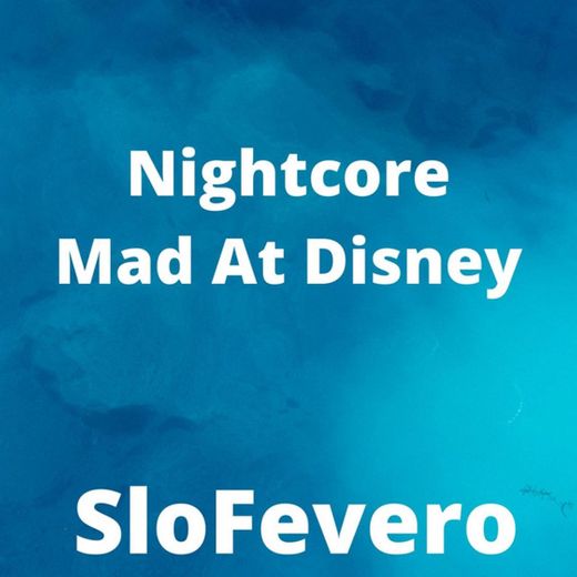 Nightcore Mad at Disney