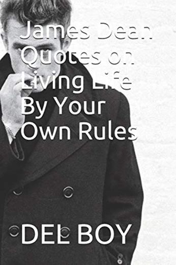 James Dean Quotes on Living Life By Your Own Rules
