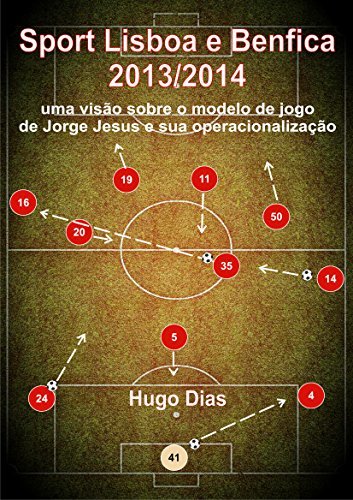 Libros Sport Lisboa e Benfica 2013/2014: Uma visão sobre o Modelo de Jogo